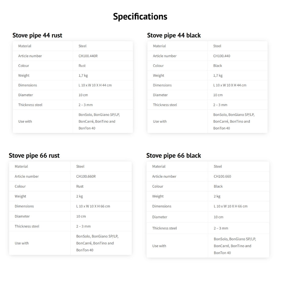 Explore a detailed chart of specifications for four BonFeu stove pipes, designed to enhance your BonFeu garden fireplace. Each variant is crafted by the trusted brand, Bonfeu, and includes comprehensive details such as material, article number, color, weight, dimensions, and thickness. The available options are styled in 44 Rust, 44 Black, 66 Rust, and 66 Black—making them an ideal addition to your outdoor fireplace setup.